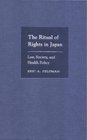 The Ritual of Rights in Japan  Law Society and Health Policy