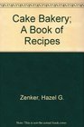 Cake Bakery A Book of Recipes