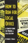 How to Run for Local Office  A Complete StepByStep Guide that Will Take You Through the Entire Process of Running and Winning a Local Election