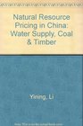 Natural Resource Pricing in China Water Supply Coal  Timber
