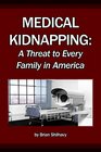 Medical Kidnapping A Threat to Every Family in America Today