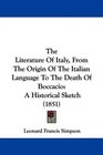 The Literature Of Italy From The Origin Of The Italian Language To The Death Of Boccacio A Historical Sketch
