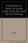 Celebration of Fools An Inside Look at the Rise and Fall of JC Penney