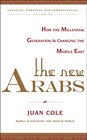 The New Arabs How the Millennial Generation is Changing the Middle East