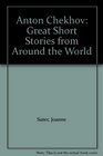 Anton Chekhov Great Short Stories from Around the World