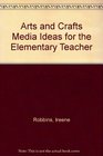 Arts and Crafts Media Ideas for the Elementary Teacher