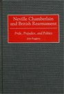 Neville Chamberlain and British Rearmament Pride Prejudice and Politics