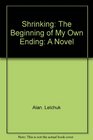 Shrinking The beginning of my own ending  a novel