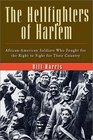 The Hellfighters of Harlem AfricanAmerican Soldiers Who Fought for the Right to Fight for Their Country