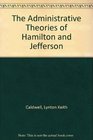 The Administrative Theories of Hamilton and Jefferson
