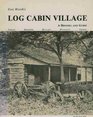 Log Cabin Village History and Guide