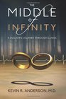 The Middle of Infinity A Doctor's Journey Through Illness