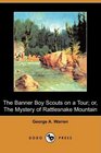 The Banner Boy Scouts on a Tour or The Mystery of Rattlesnake Mountain