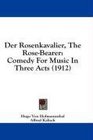 Der Rosenkavalier The RoseBearer Comedy For Music In Three Acts
