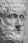 Aristotle as Teacher His Introduction to a Philosophic Science