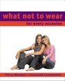 What Not To Wear for Every Occasion