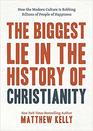 The Biggest Lie in the History of Christianity: How Modern Culture is Robbing Billions of People of Happiness