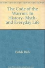 The Code of the Warrior In History Myth and Everyday Life