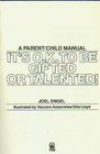 It's OK to Be Gifted or Talented How to Develop Your Child's Gifts and Talents  A Parent/Child Manual