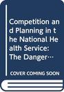 Competition and Planning in the National Health Service The Danger of Unplanned Markets