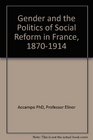 Gender and the Politics of Social Reform in France 18701914