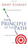 The Principle of the Path: How to Get from Where You Are to Where You Want to Be