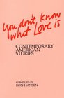 You Don't Know What Love Is Contemporary American Stories