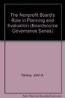 The Nonprofit Board's Role in Planning and Evaluation (Boardsource Governance Series, Bk. 7)