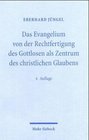 Das Evangelium von der Rechtfertigung des Gottlosen als Zentrum des christlichen Glaubens Eine theologische Studie in okumenischer Absicht