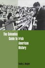The Columbia Guide To Irish American History