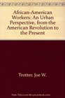AfricanAmerican Workers An Urban Perspective from the American Revolution to the Present