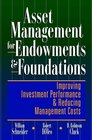 Asset Management for Endowments  Foundations Improving Investment Performance  Reducing Management Costs