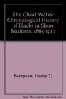 Ghost Walks A Chronological History of Blacks in Show Business 18651910