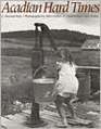 Acadian Hard Times The Farm Security Administration in Maine's St John Valley 19401943