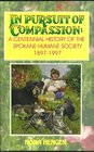 In pursuit of compassion A centennial history of the Spokane Humane Society 18971997