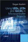 Using LEDs LCDs and GLCDs in Microcontroller Projects