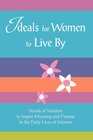 Ideals for Women to Live By Words of Wisdom to Inspire Meaning and Purpose in the Daily Lives of Women