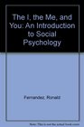 The I the Me and You An Introduction to Social Psychology