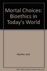 Mortal Choices Bioethics in Today's World