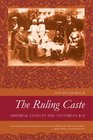 The Ruling Caste Imperial Lives in the Victorian Raj