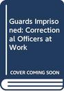Guards Imprisoned Correctional Officers at Work