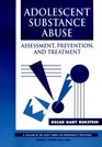 Adolescent Substance Abuse  Assessment Prevention and Treatment