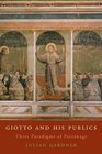 Giotto and His Publics Three Paradigms of Patronage