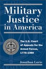 Military Justice in America The US Court of Appeals for the Armed Forces 17751980