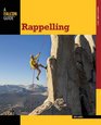 Rappelling Roped Descending and Ascending Skills for Climbing Caving Canyoneering and Rigging
