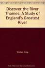 Discover the River Thames A Study of England's Greatest River