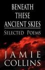 Beneath These Ancient Skies Selected Poems