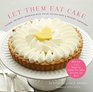 Let Them Eat Cake and Cookies Pie Ice Cream and Other Sweet Treats 75 Classic Recipes Plus Healthy GlutenFree and Vegan Versions
