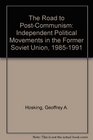 The Road to PostCommunism Independent Political Movements in the Former Soviet Union 19851991