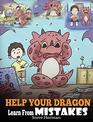 Help Your Dragon Learn From Mistakes Teach Your Dragon It's OK to Make Mistakes A Cute Children Story To Teach Kids About Perfectionism and How To Accept Failures